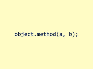 object.method(a, b);
 