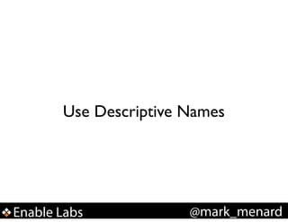 Use Descriptive Names

Enable Labs

@mark_menard

 