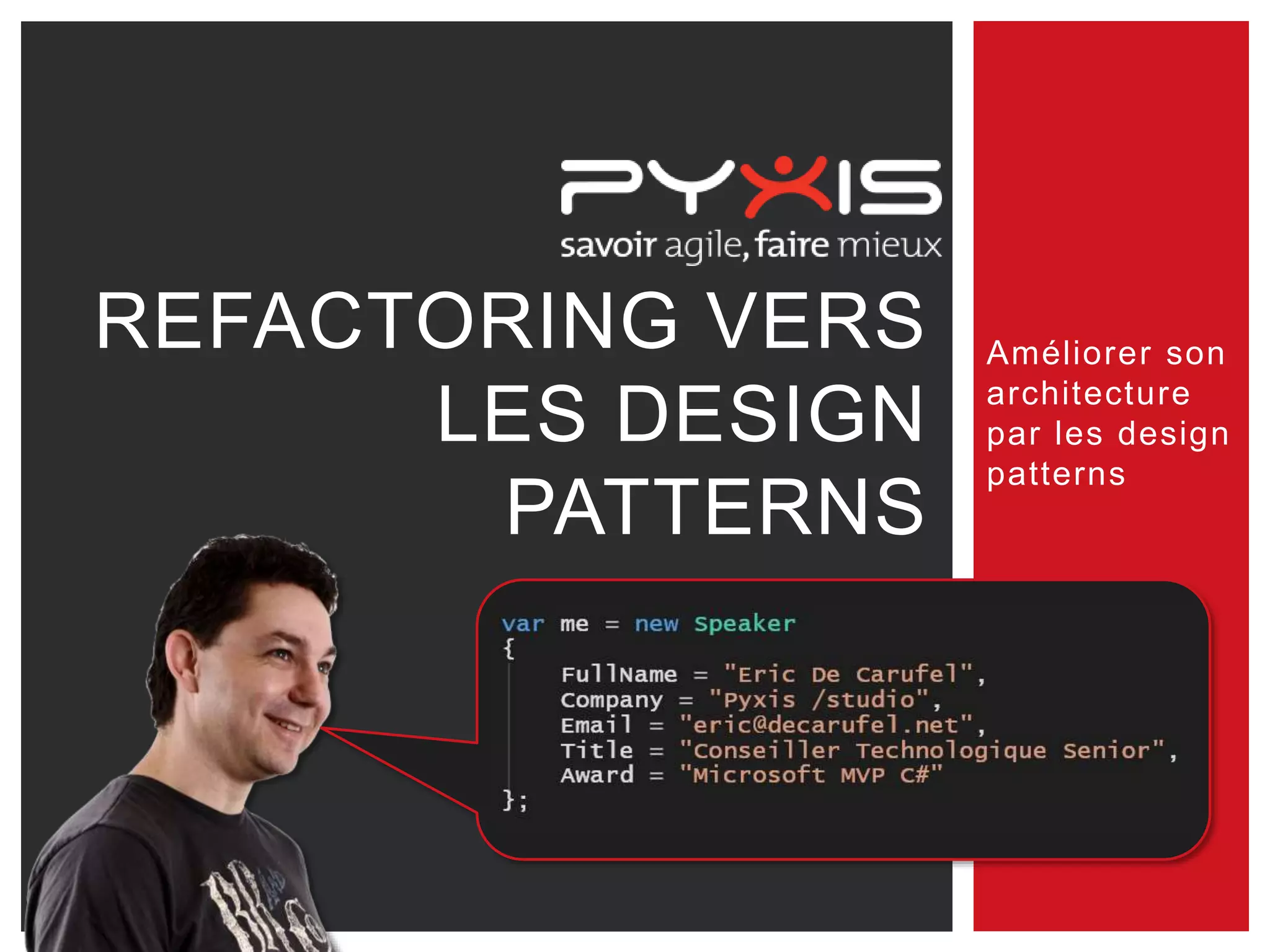 REFACTORING VERS
LES DESIGN
PATTERNS
Améliorer son
architecture
par les design
patterns
 