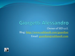 Owner of SID s.r.l.
Blog: http://www.nablasoft.com/guardian
Email: guardian@nablasoft.com
 