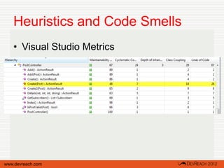 Heuristics and Code Smells
   • Visual Studio Metrics




www.devreach.com
 