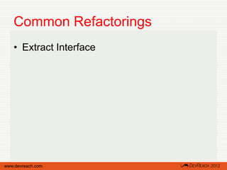 Common Refactorings
   • Extract Interface




www.devreach.com
 