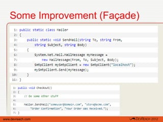 Some Improvement (Façade)




www.devreach.com
 