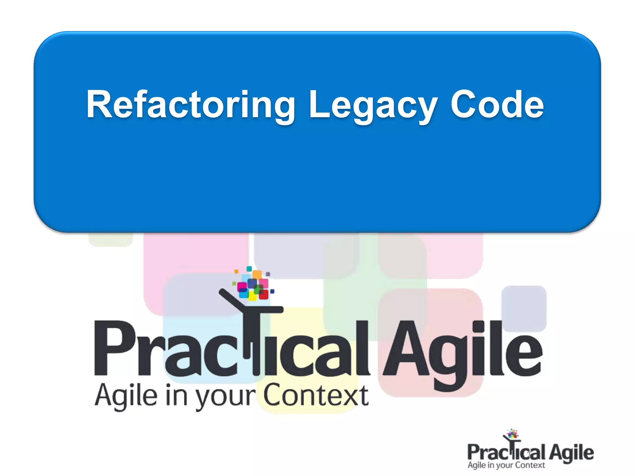 1
Refactoring Legacy Code
 