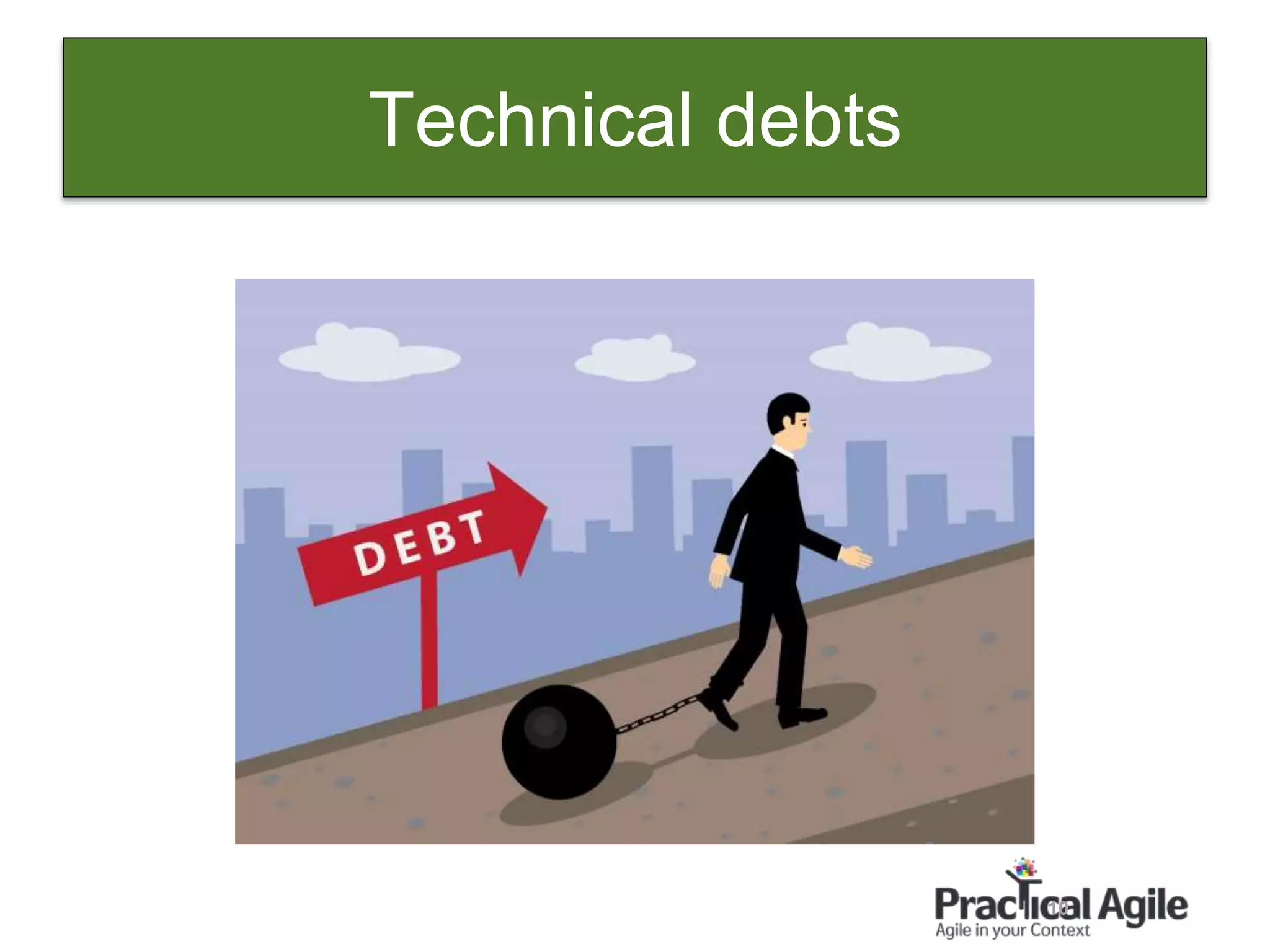 Technical debts
10
 