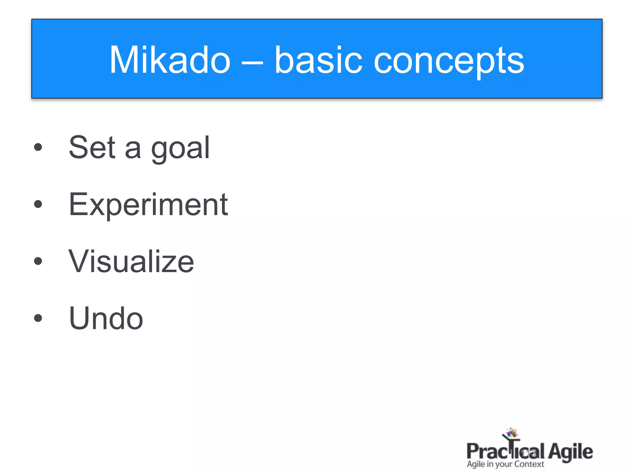 113
• Set a goal
• Experiment
• Visualize
• Undo
Mikado – basic concepts
 