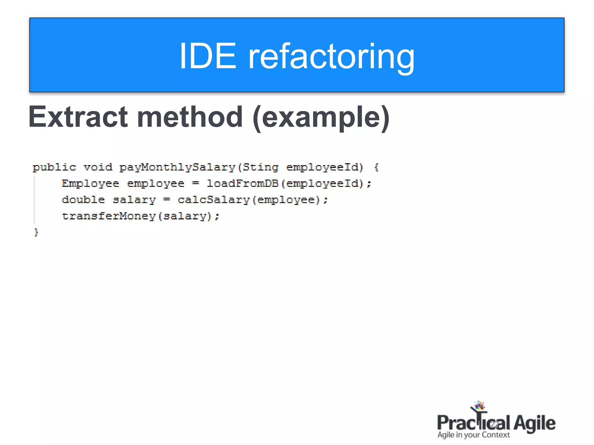 27
Extract method (example)
IDE refactoring
 