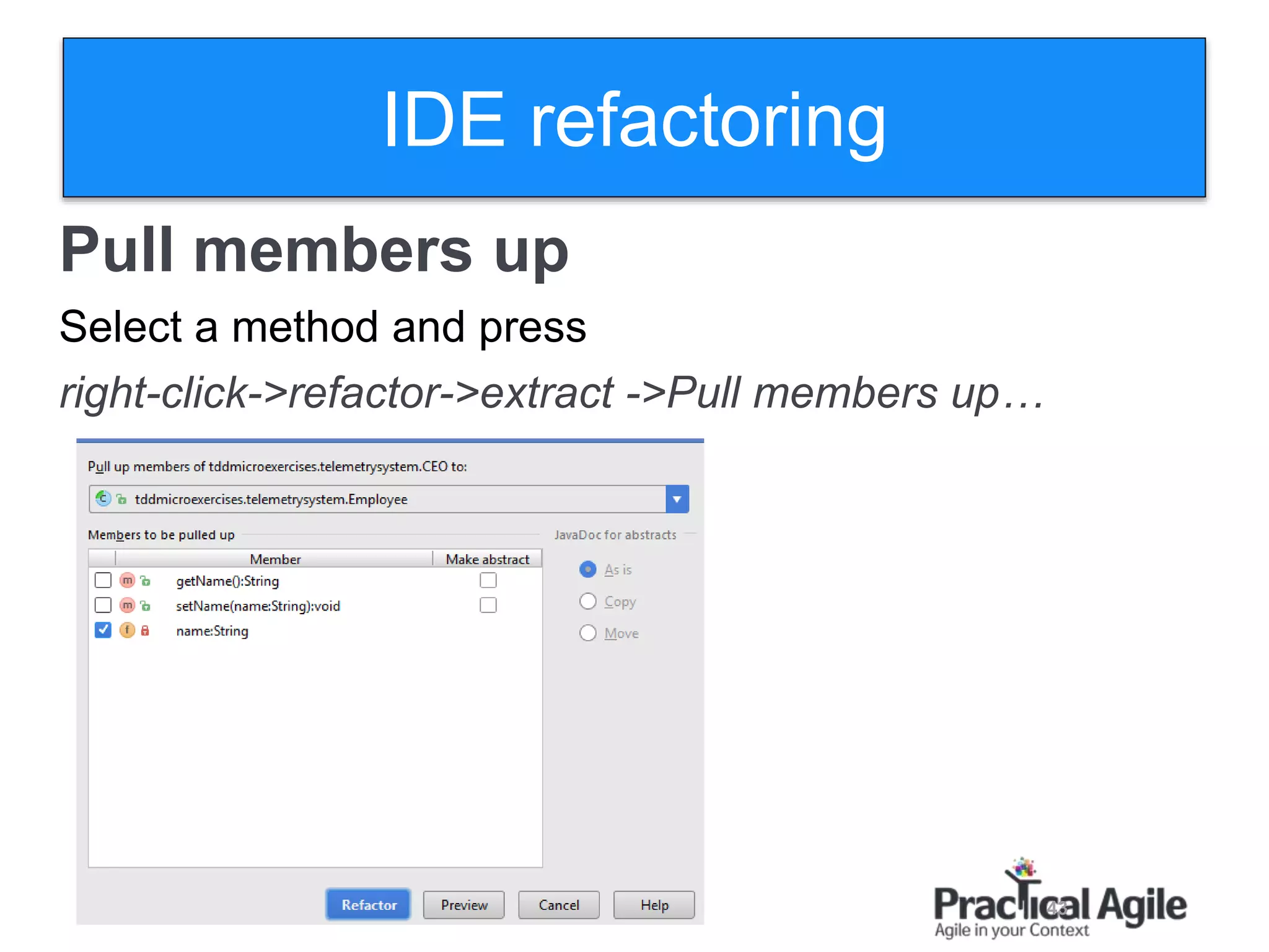 43
Pull members up
Select a method and press
right-click->refactor->extract ->Pull members up…
IDE refactoring
 