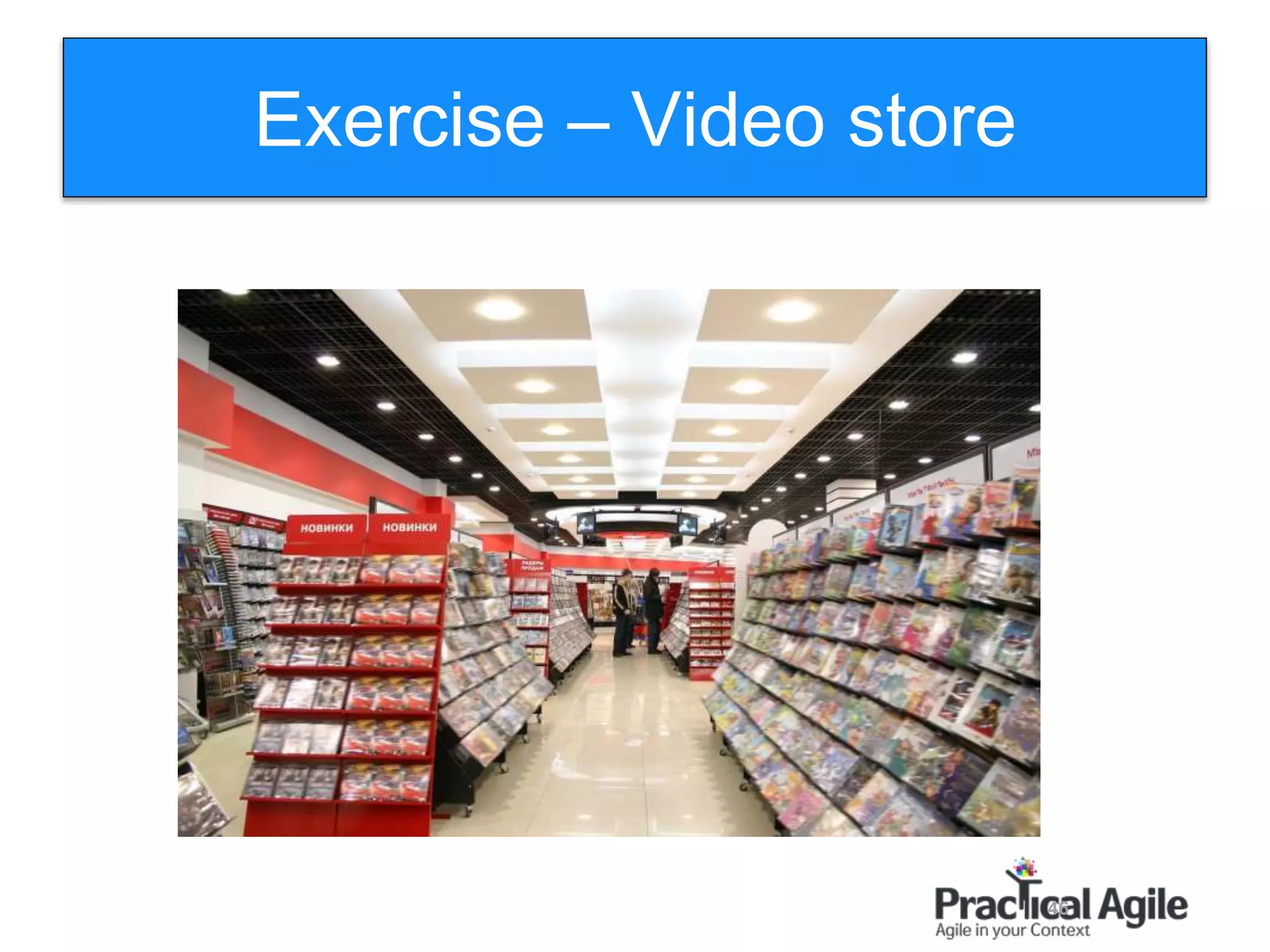 46
Exercise – Video store
 