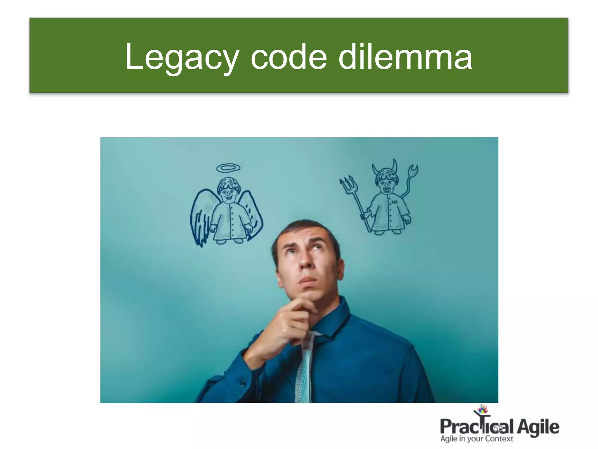 59
Legacy code dilemma
 