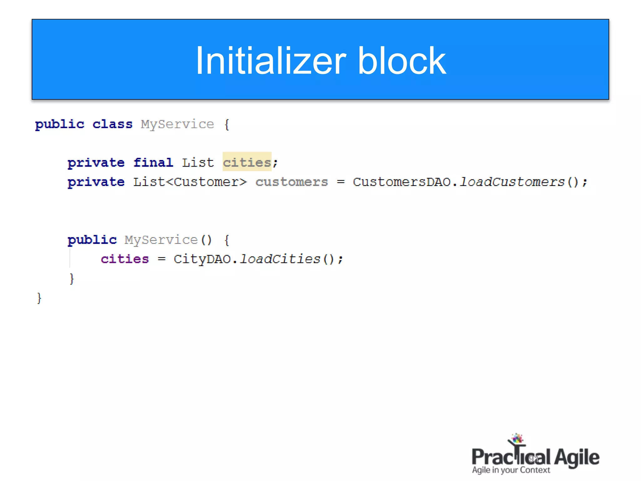 91
Initializer block
 
