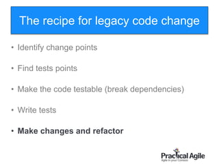 102
• Identify change points
• Find tests points
• Make the code testable (break dependencies)
• Write tests
• Make changes and refactor
The recipe for legacy code change
 