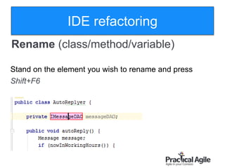20
Rename )class/method/variable)
Stand on the element you wish to rename and press
Shift+F6
IDE refactoring
 