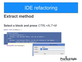 29
Extract method
Select a block and press CTRL+ALT+M
IDE refactoring
 
