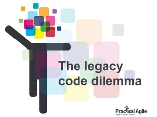 58
The legacy
code dilemma
 