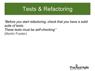 60
“Before you start refactoring, check that you have a solid
suite of tests.
These tests must be self-checking.”
(Martin Fowler)
Tests & Refactoring
 