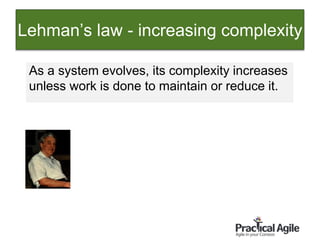 7
As a system evolves, its complexity increases
unless work is done to maintain or reduce it.
Lehman’s law - increasing complexity
 