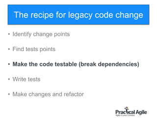 74
• Identify change points
• Find tests points
• Make the code testable (break dependencies)
• Write tests
• Make changes and refactor
The recipe for legacy code change
 