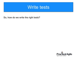 96
So, how do we write the right tests?
Write tests
 