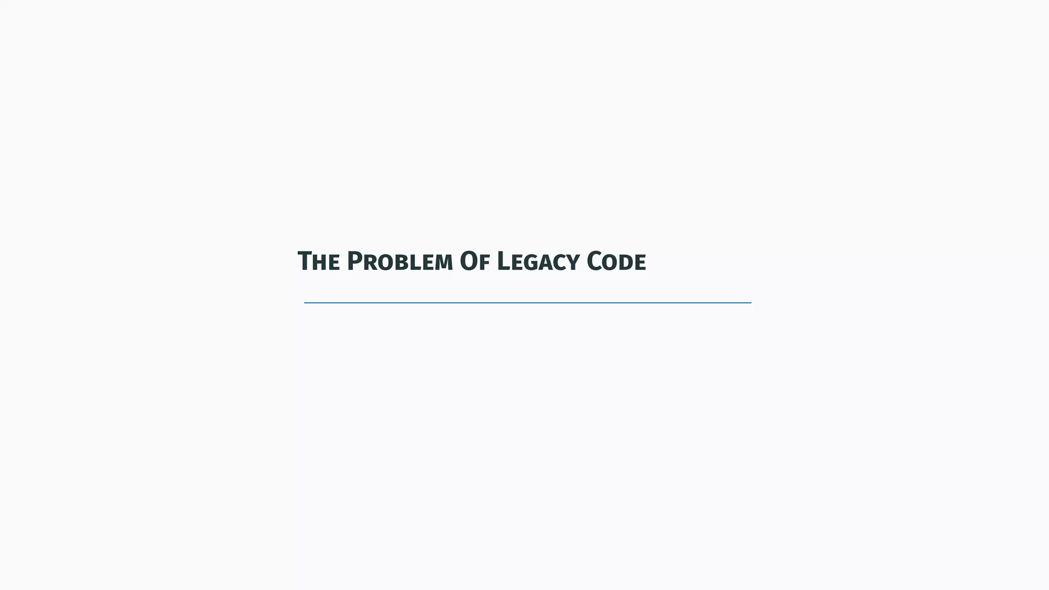 The Problem Of Legacy Code
 