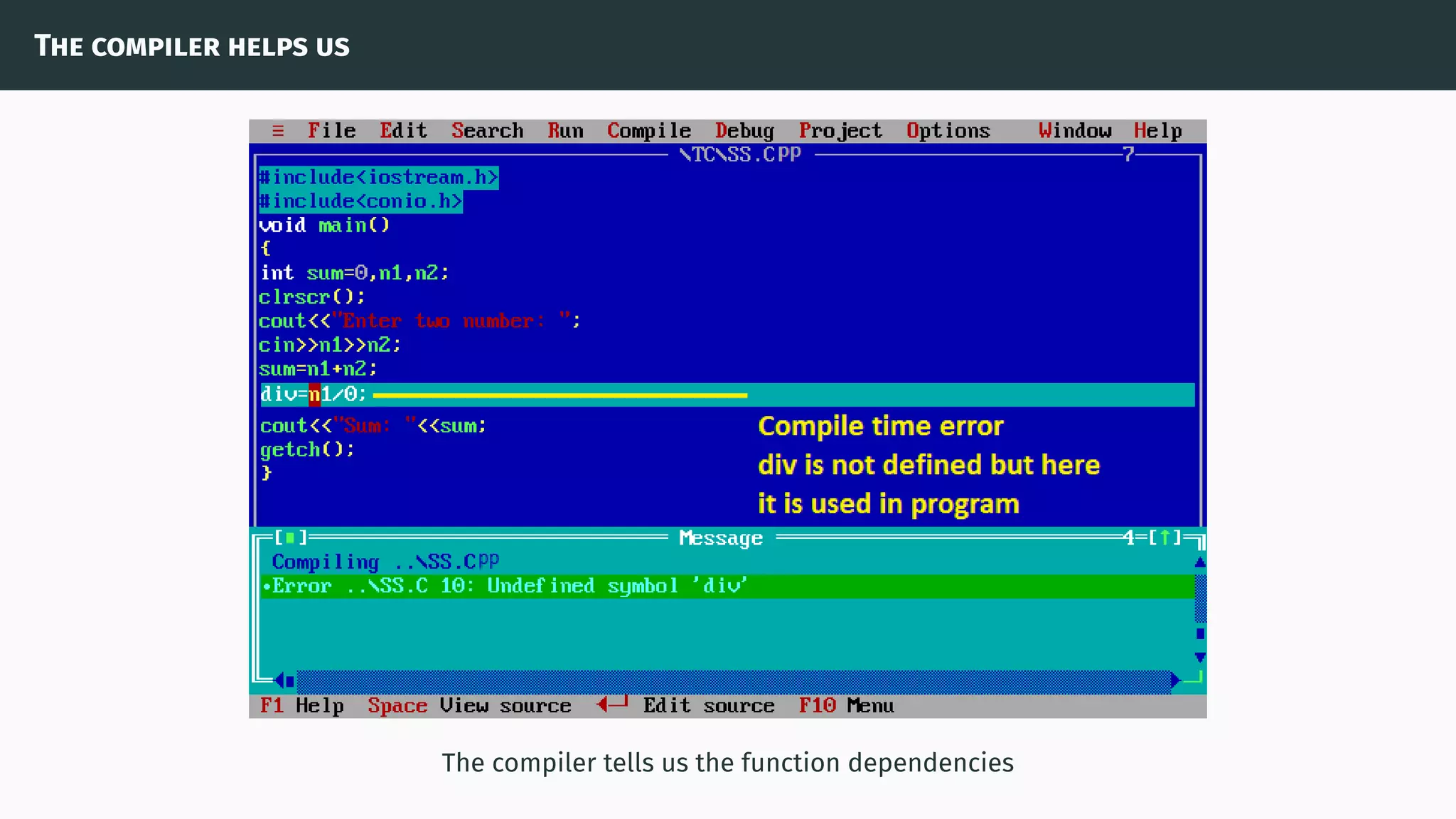 The compiler helps us
The compiler tells us the function dependencies
 