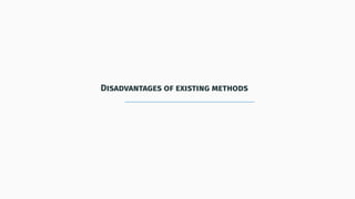 Disadvantages of existing methods
 