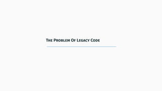 The Problem Of Legacy Code
 