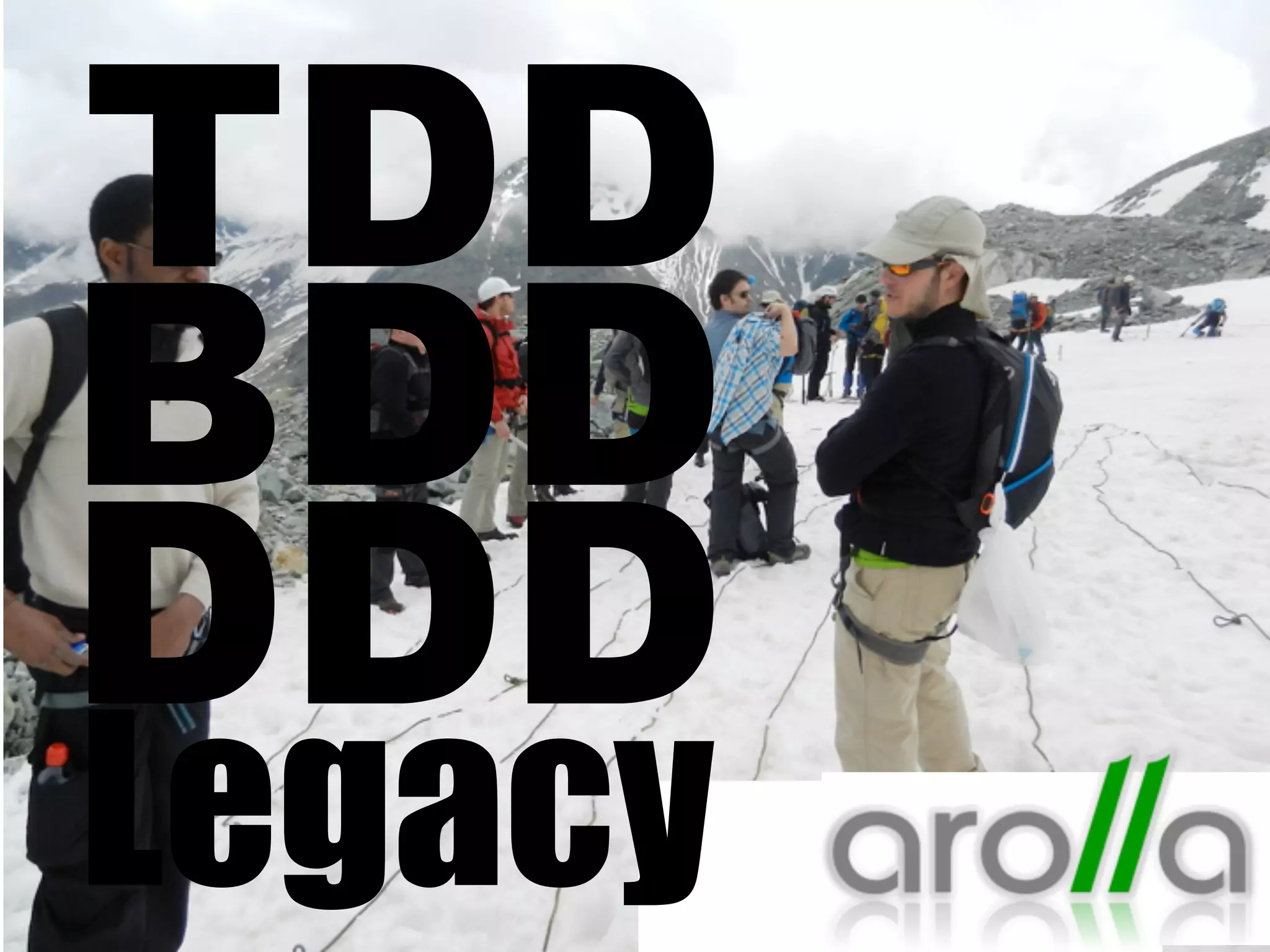 TDD
BDD
DDD
Legacy
 