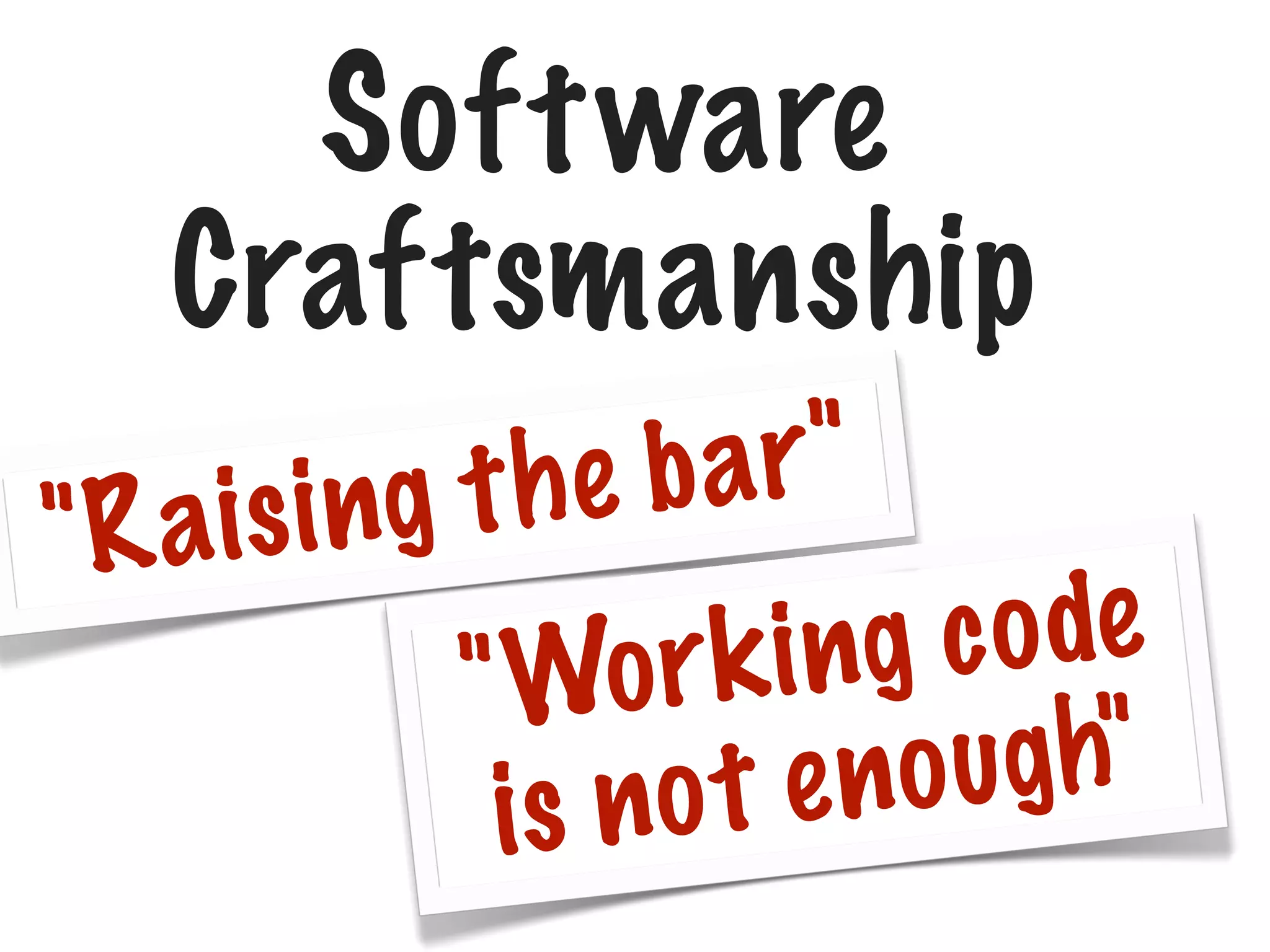 Soft ware
Craftsmanship
bar "
g the
aisi n
"R
g c o de
or k in
"W
o ugh"
ot en
is n

 