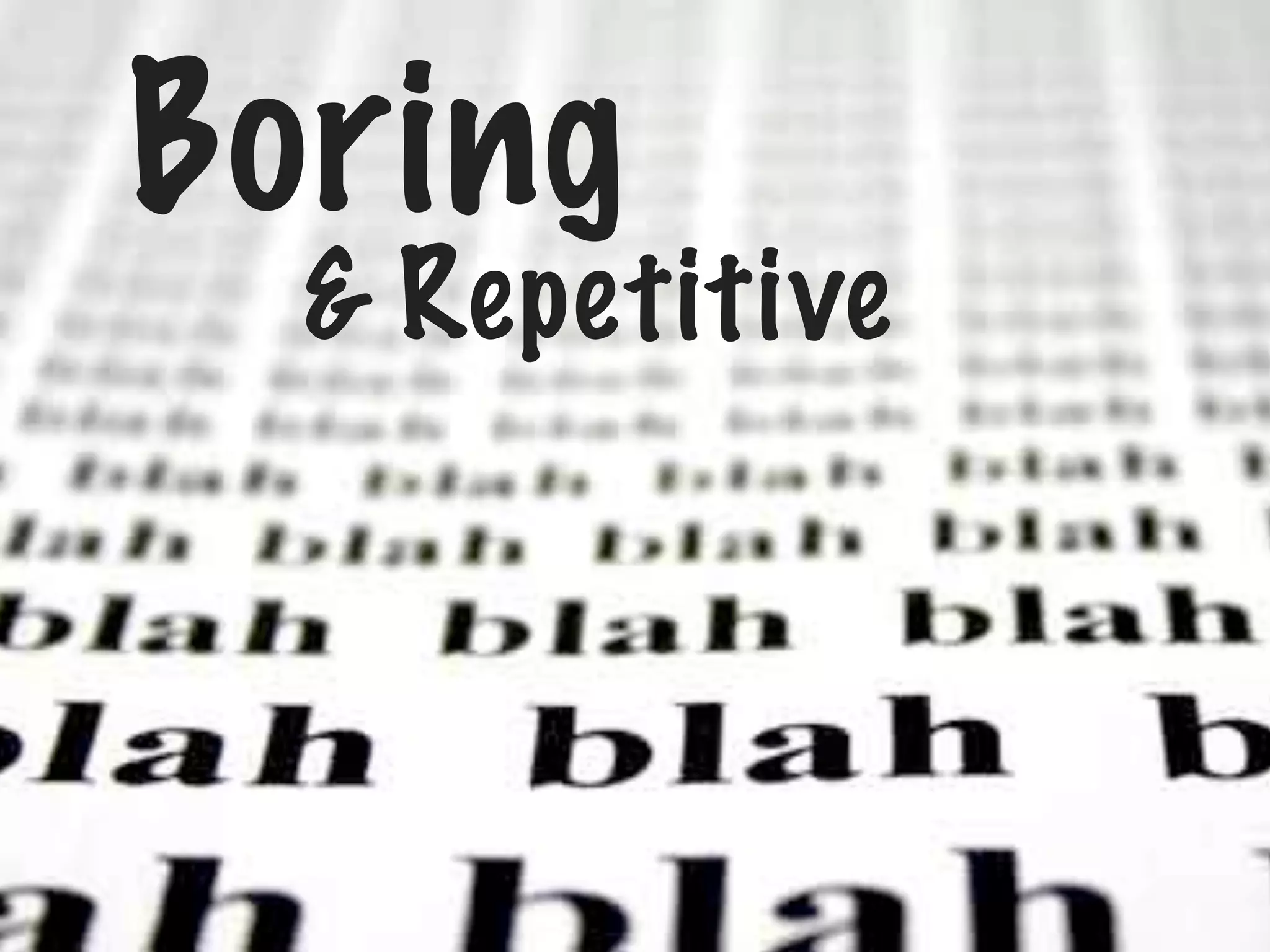 Boring

& Repetitive

 