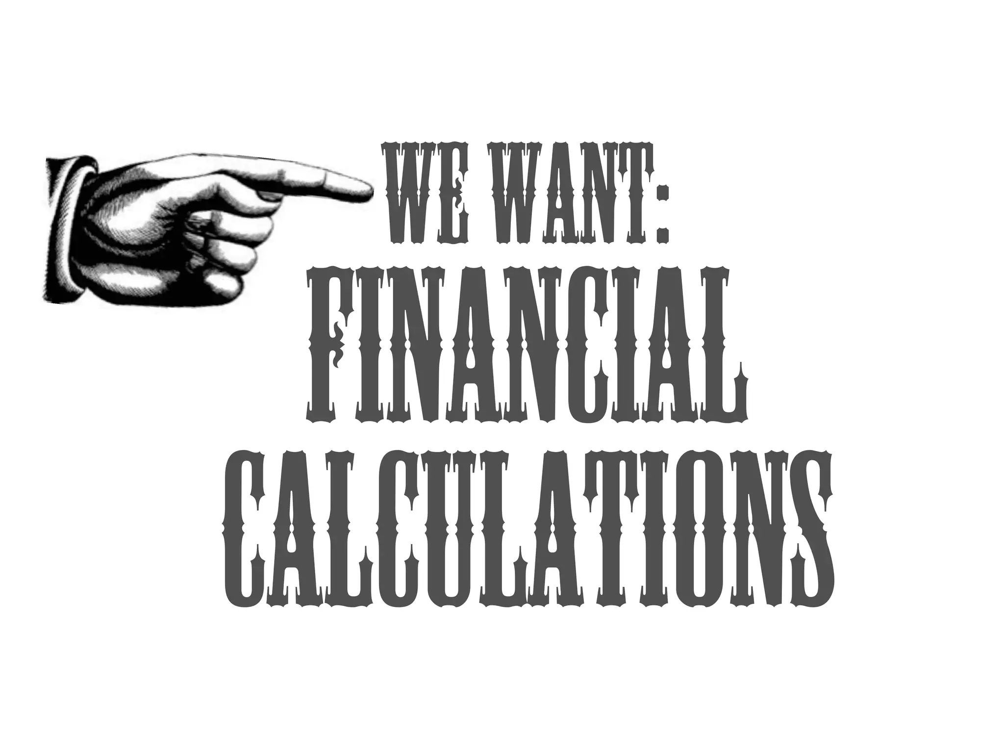 We Want:

Financial
Calculations

 