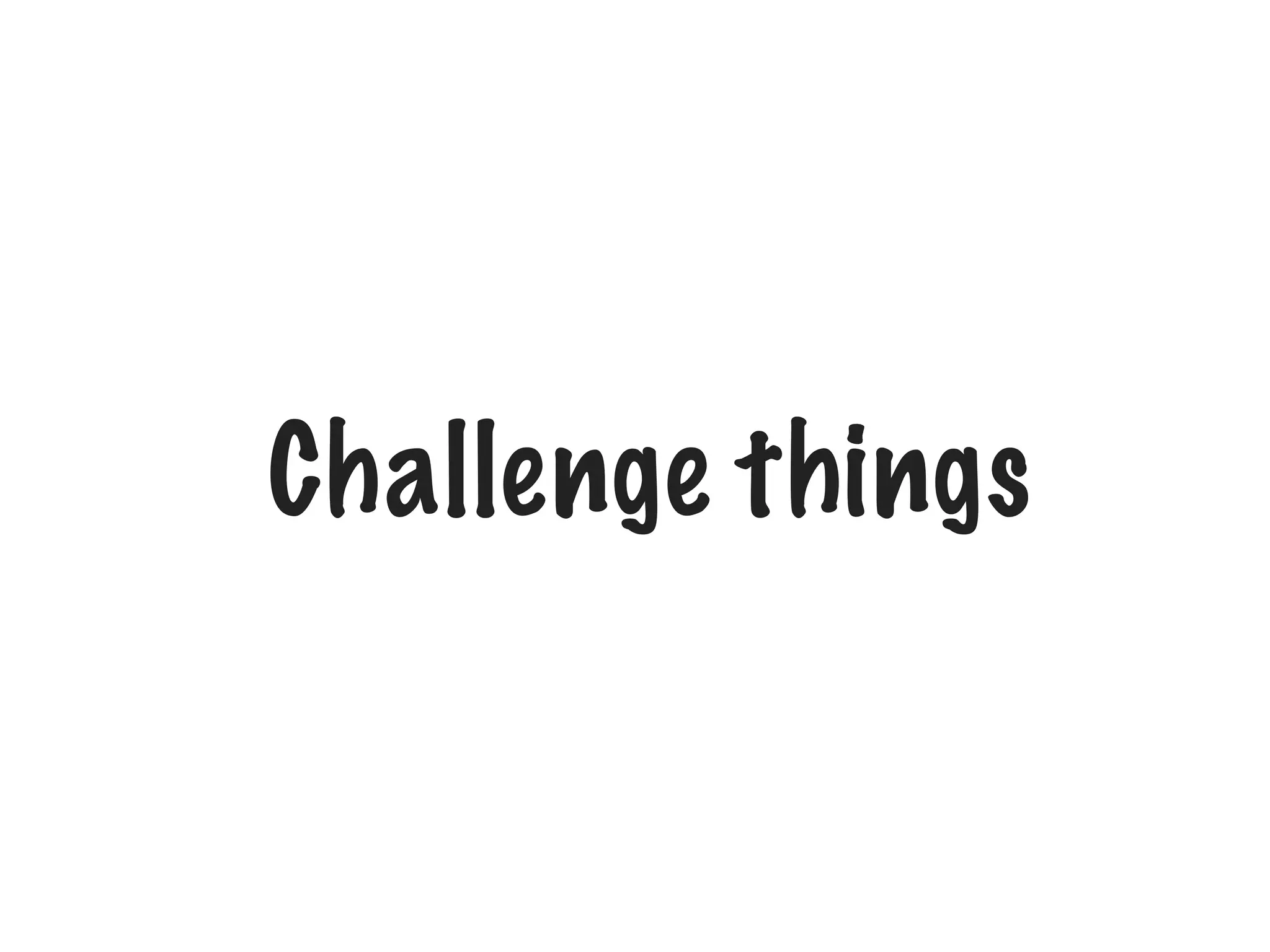 Challenge things

 