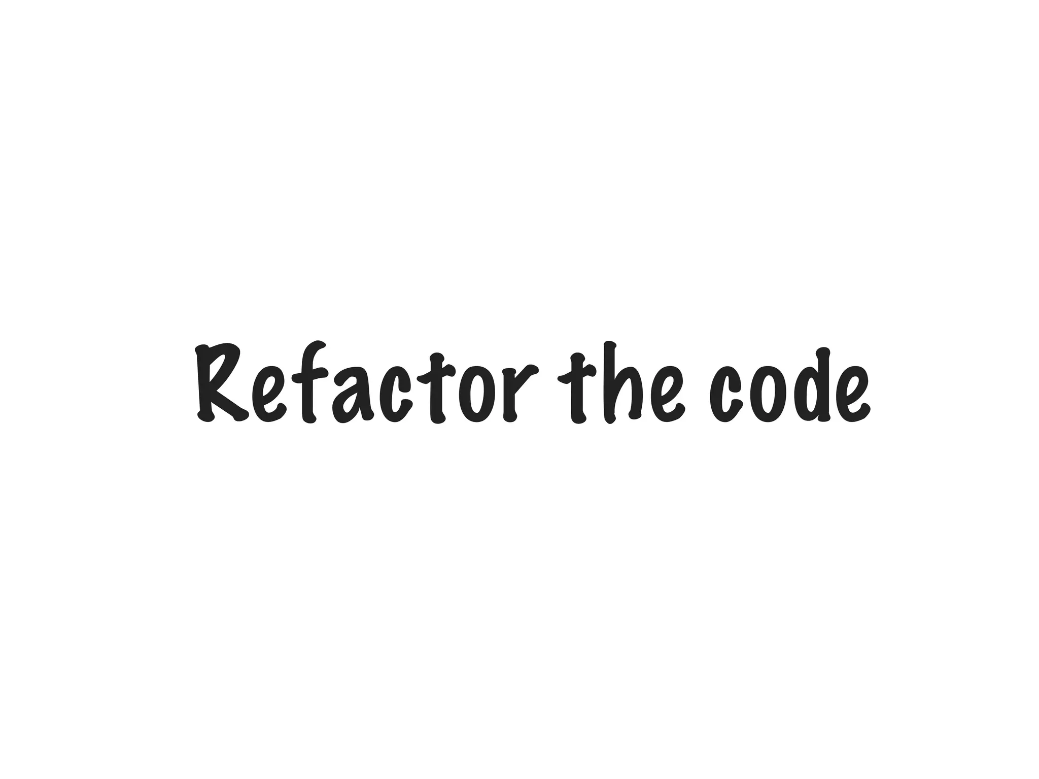 Refactor the code

 