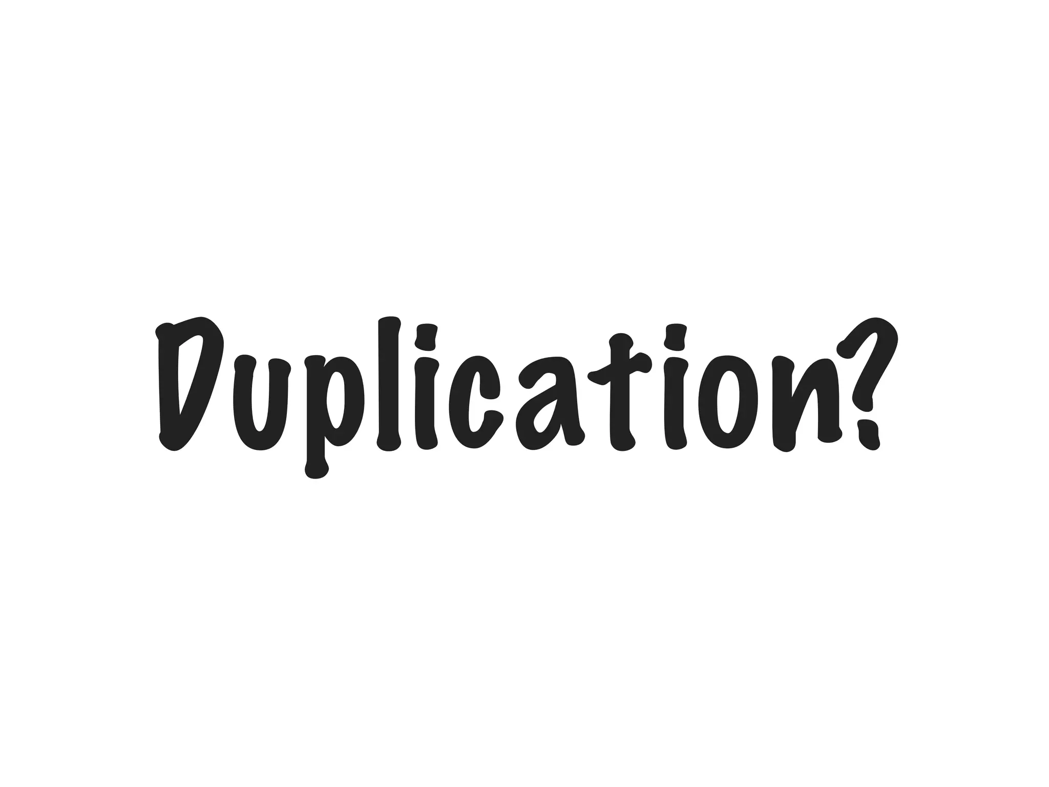 Duplication?

 