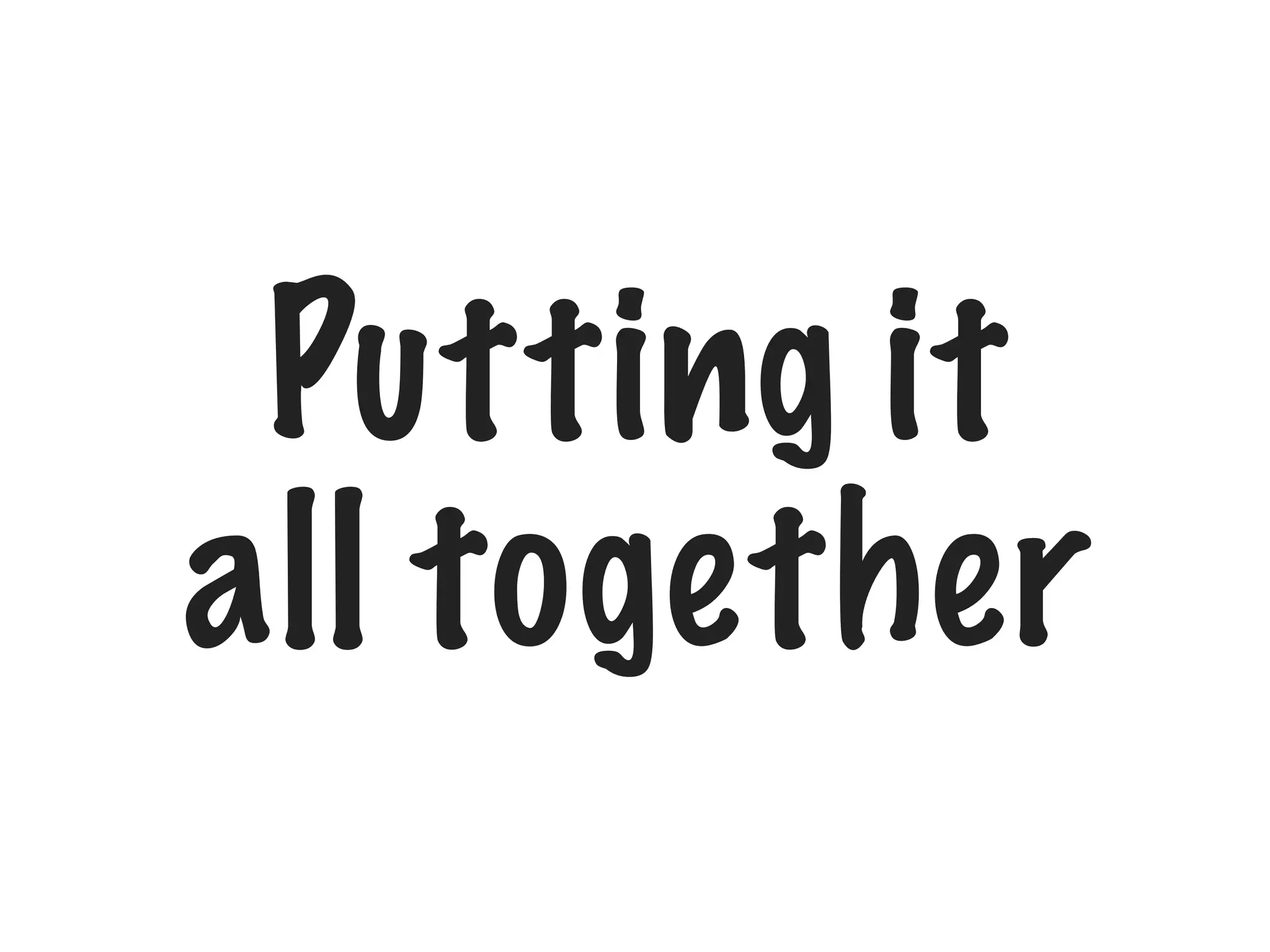 Putting it
all together

 