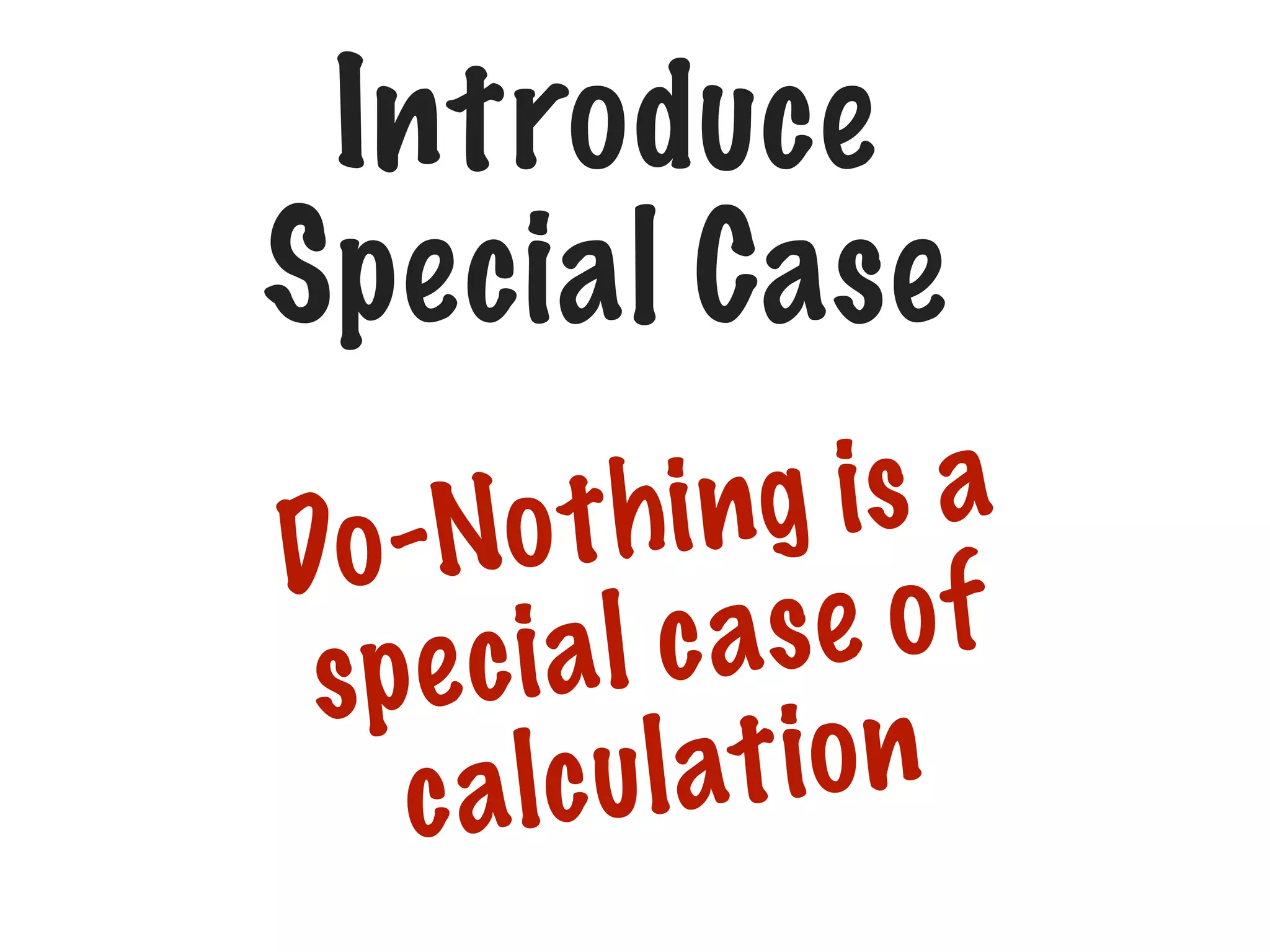 Introduce
Special Case
g is a
o t hi n
Do -N
se of
ial c a
spe c
l at io n
c a lc u

 