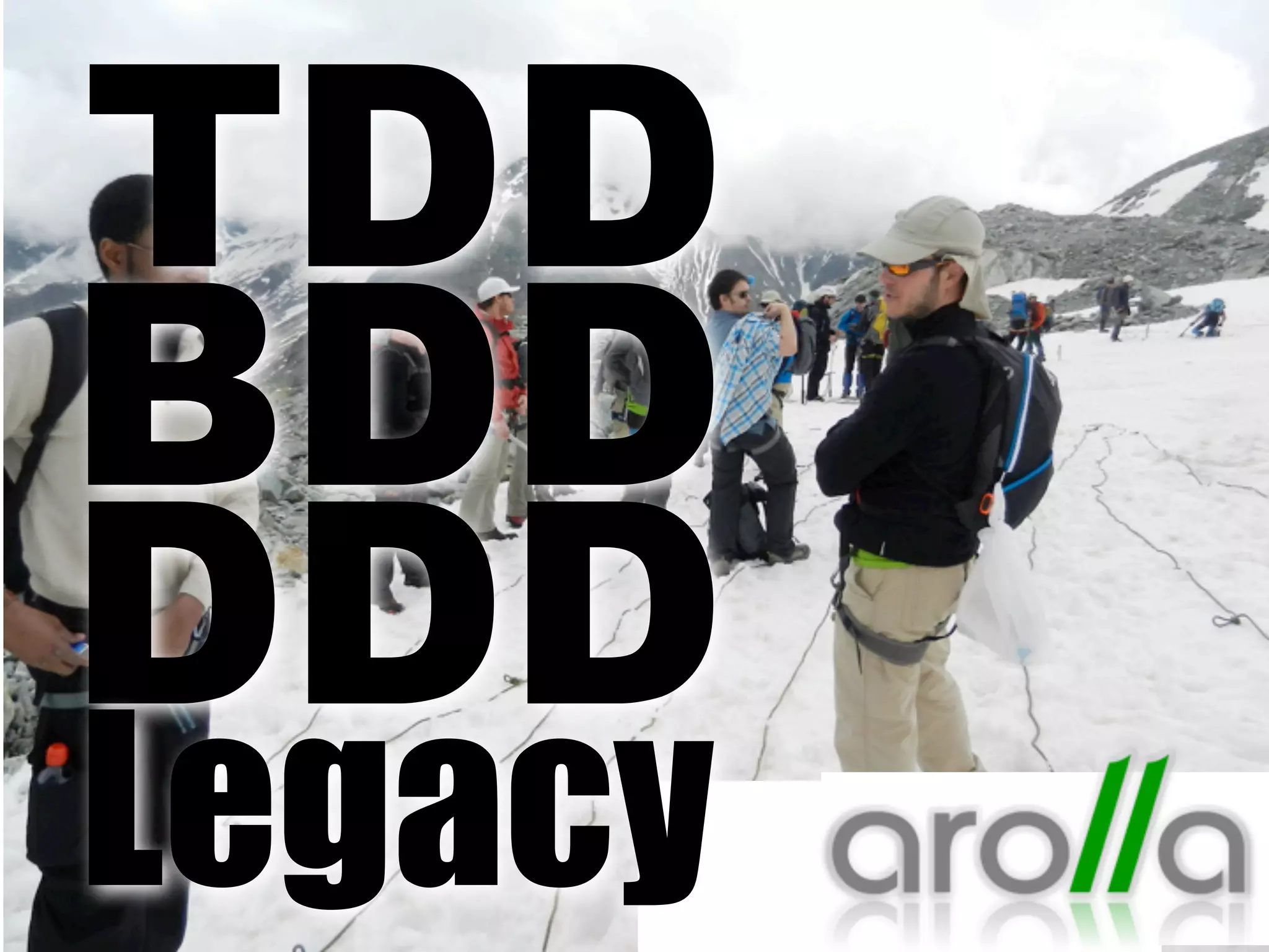 TDD
BDD
DDD
Legacy

 