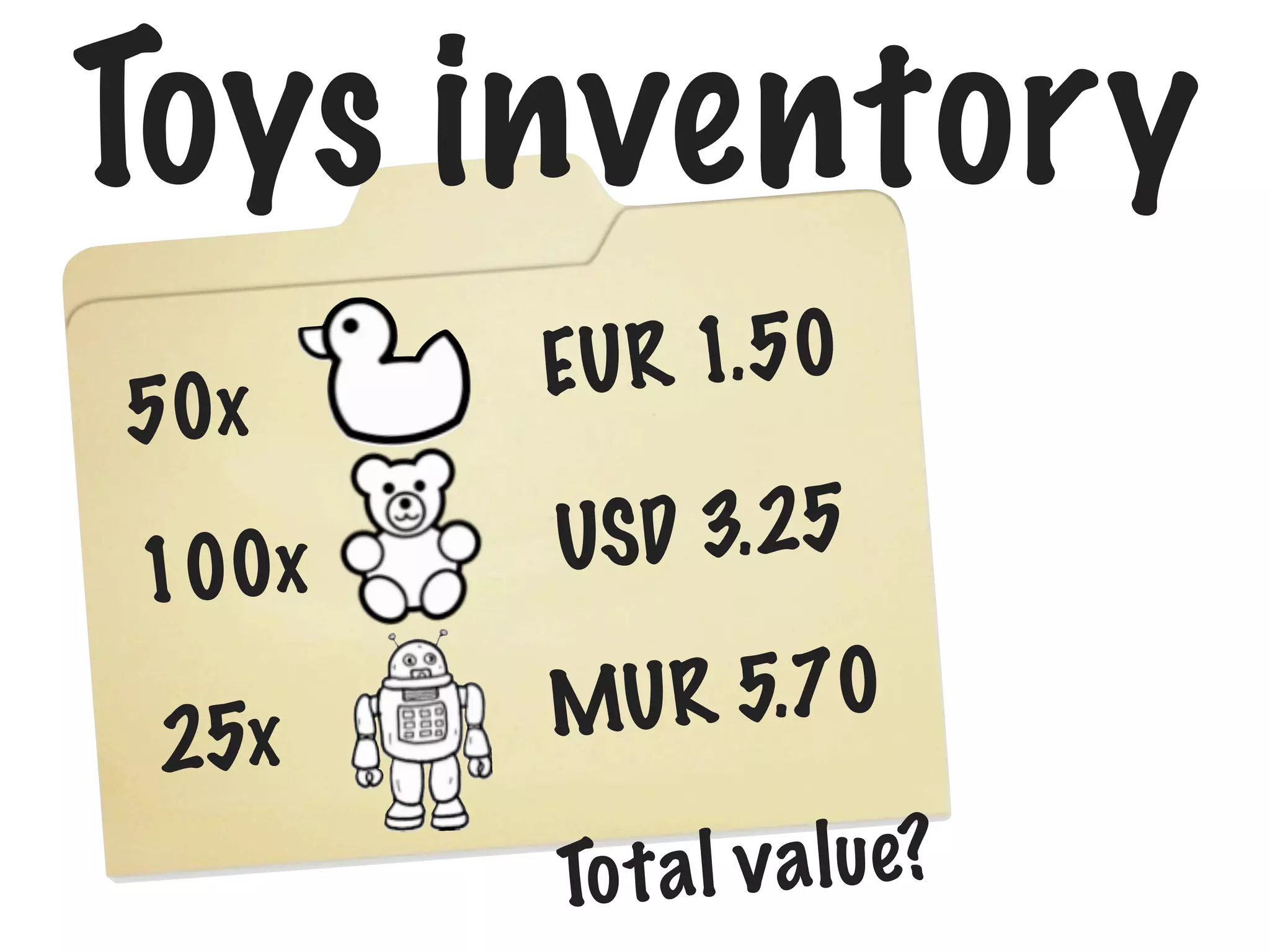 Toys inventory
50x

EU R 1. 50

100x

USD 3. 25

25x

U R 5. 70
M
t a l v a l ue?
To

 