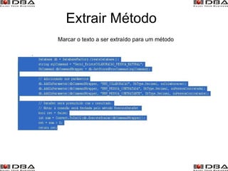 Extrair Método Marcar o texto a ser extraído para um método 