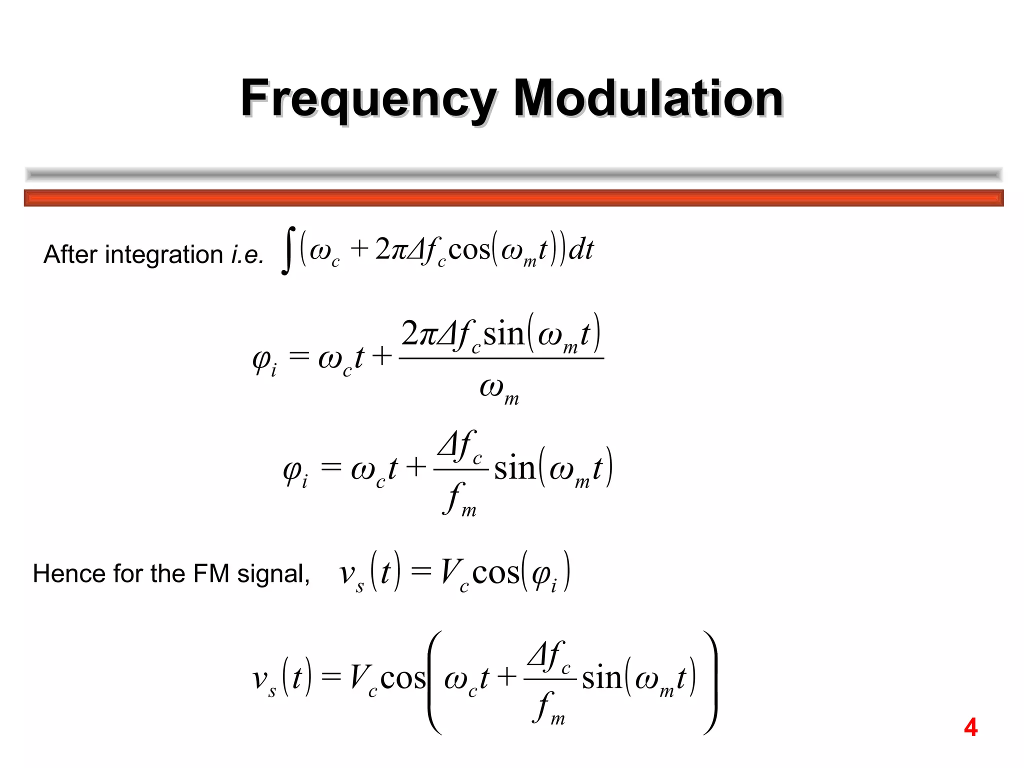 Frequency Modulation After integration  i.e.   Hence for the FM signal,  4 