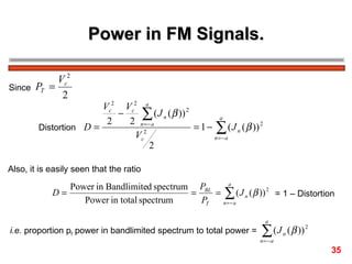 Power in FM Signals. Since  Distortion  Also, it is easily seen that the ratio  = 1 – Distortion  i.e.  proportion p f  power in bandlimited spectrum to total power =  35 