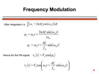Frequency Modulation After integration  i.e.   Hence for the FM signal,  4 