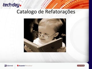 Catalogo de Refatorações
 