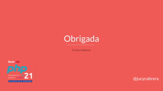 Obrigada
E bora refatorar
@jucycabrera
 