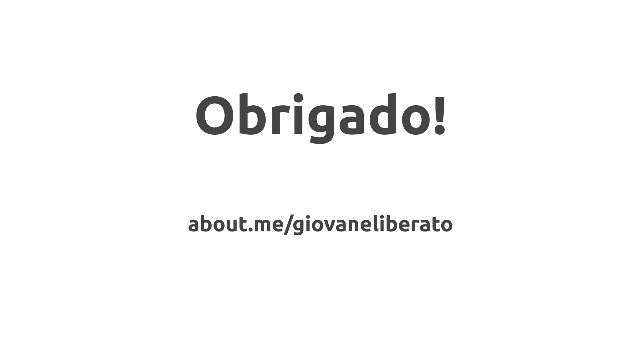 Obrigado!
about.me/giovaneliberato
 