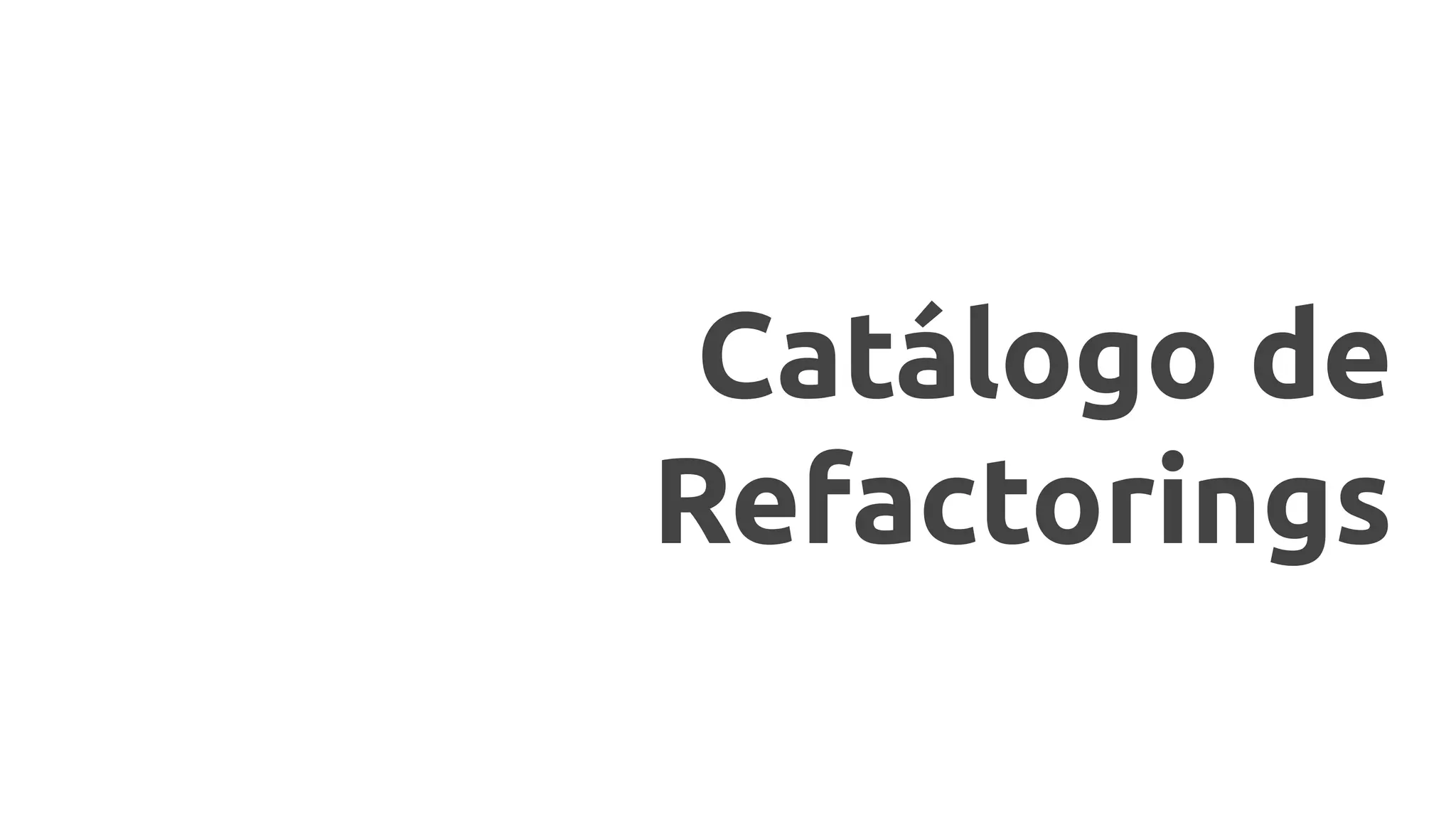 Catálogo de
Refactorings
 