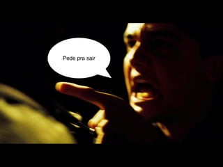 Pede pra sair
 