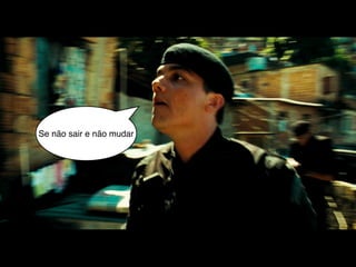 Se não sair e não mudar
 