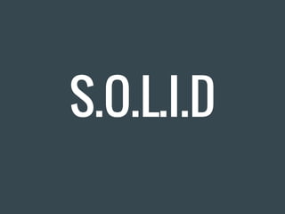 S.O.L.I.D
 