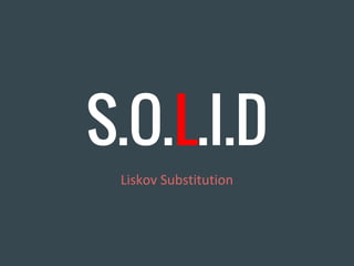 S.O.L.I.D
Liskov Substitution
 